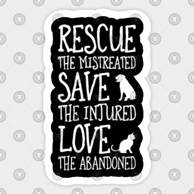 Rescue The Mistreated Save The Injured Love The Abandoned